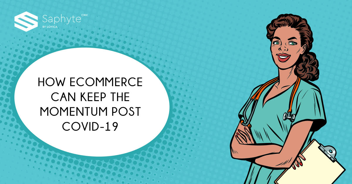 HOW E-COMMERCE CAN KEEP THE MOMENTUM POST COVID-19