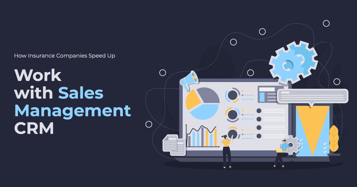 How Insurance Companies Speed Up Work with Sales Management CRM