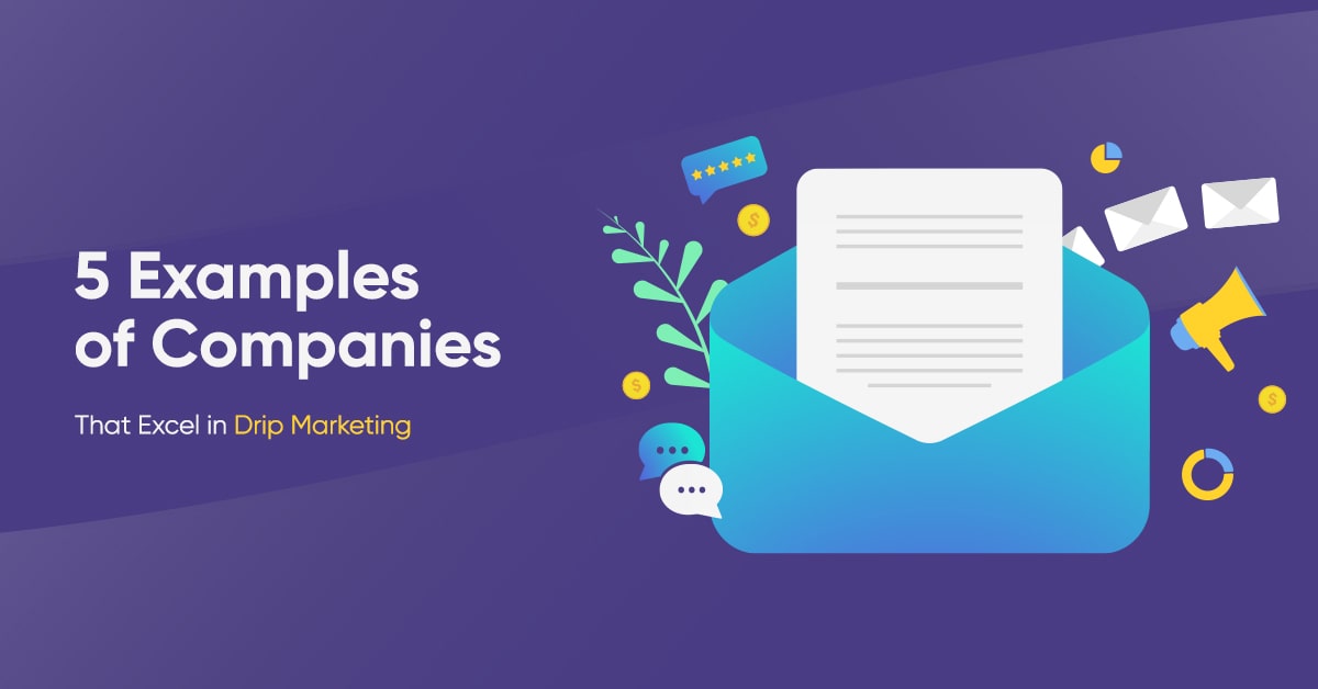 5 Examples of Companies That Excel in Drip Marketing